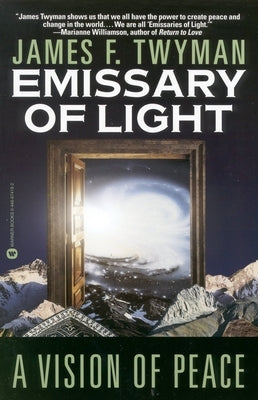 Emissary of Light: A Vision of Peace by Twyman, James F.