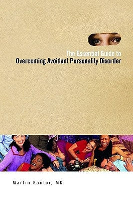 The Essential Guide to Overcoming Avoidant Personality Disorder by Kantor, Martin