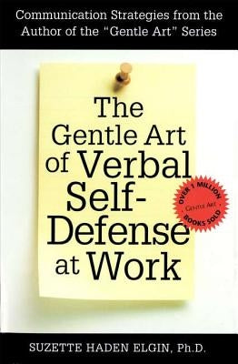 The Gentle Art of Verbal Self Defense at Work by Elgin, Suzette Haden