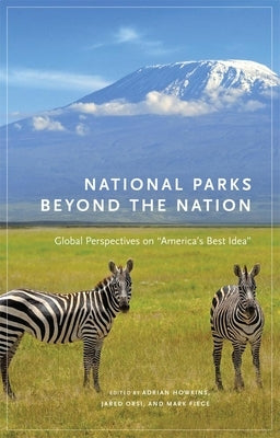 National Parks Beyond the Nation, 1: Global Perspectives on America's Best Idea by Howkins, Adrian