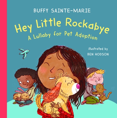 Hey Little Rockabye: A Lullaby for Pet Adoption by Sainte-Marie, Buffy