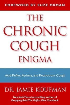 The Chronic Cough Enigma: How to Recognize Neurogenic and Reflux Related Cough by Koufman, Jamie A.