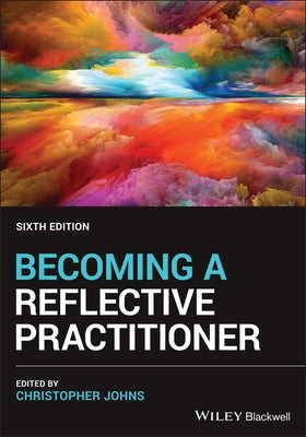 Becoming a Reflective Practitioner by Johns, Christopher