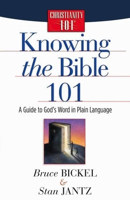Knowing the Bible 101 by Bickel, Bruce