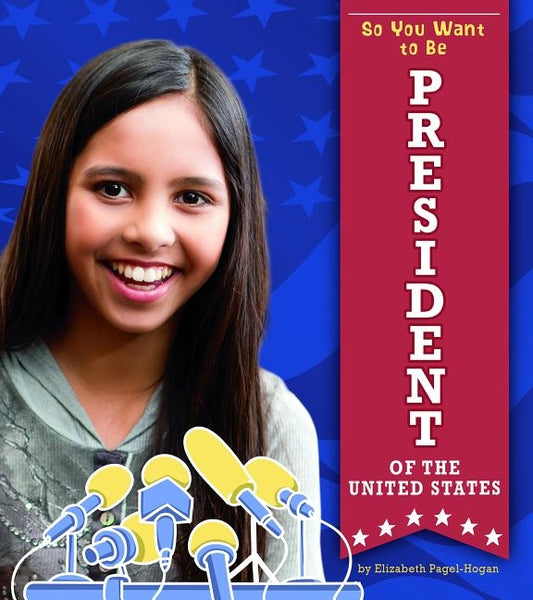 So You Want to Be President of the United States by Pagel-Hogan, Elizabeth