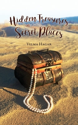 Hidden Treasures in Secret Places: Words of Wisdom for Everyday Life by Hagar, Velma