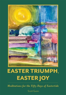 Easter Triumph, Easter Joy: Meditations for the Fifty Days of Eastertide by Gunn, Scott