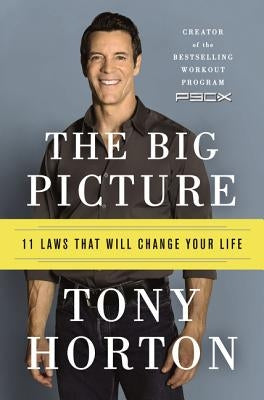 The Big Picture: 11 Laws That Will Change Your Life by Horton, Tony