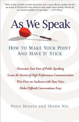 As We Speak: How to Make Your Point and Have It Stick by Meyers, Peter