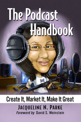 The Podcast Handbook: Create It, Market It, Make It Great by Parke, Jacqueline N.