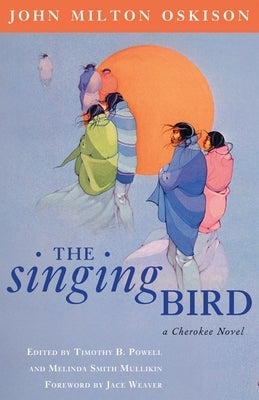 The Singing Bird: A Cherokee Novel by Oskison, John Milton