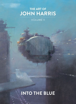 The Art of John Harris: Volume II - Into the Blue by Harris, John