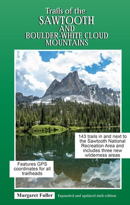 Trails of the Sawtooth and Boulder-White Cloud Mountains by Fuller, Margaret