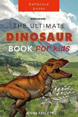 Dinosaurs: The Ultimate Dinosaur Book for Kids: Amazing DINOSAUR Facts, Photos, Quiz and More by Kellett, Jenny