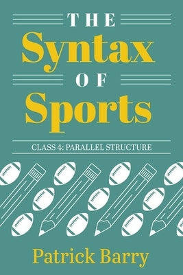 The Syntax of Sports, Class 4: Parallel Structure by Barry, Patrick
