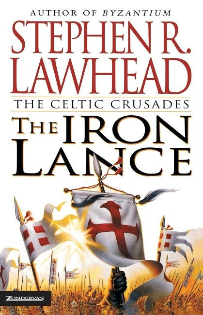 The Iron Lance by Lawhead, Stephen R.