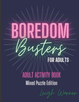 Boredom Busters for Adults - Adult Activity Book Mixed Puzzle Edition by Warner, Leigh