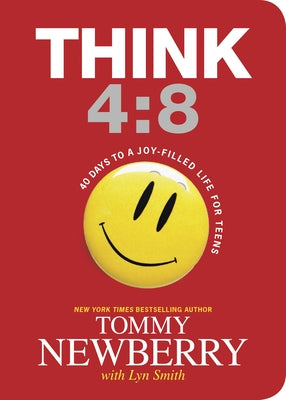 Think 4:8: 40 Days to a Joy-Filled Life for Teens by Newberry, Tommy