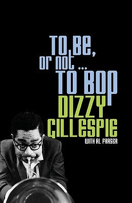 To Be, or Not... to Bop by Gillespie, Dizzy