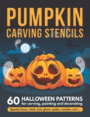 Pumpkin Carving Stencils: 60 Halloween Patterns for Carving, Painting and Decorating - Spooky Faces, Witch, Bat, Ghost, Spider, Zombie, Owl ... by Creative, Tim