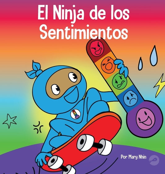 El Ninja de los Sentimientos: Un libro infantil social y emocional sobre emociones y sentimientos: tristeza, ira, ansiedad by Nhin, Mary