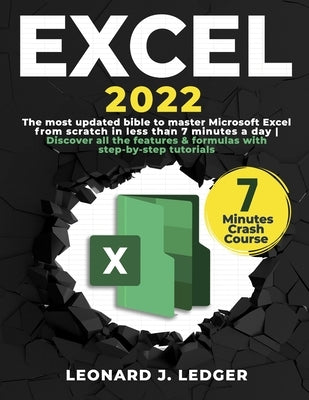 Excel: The most updated bible to master Microsoft Excel from scratch in less than 7 minutes a day Discover all the features & by Ledger, Leonard J.