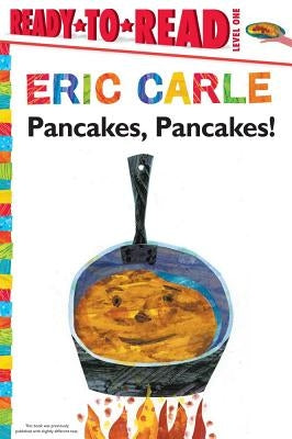 Pancakes, Pancakes!/Ready-To-Read Level 1 by Carle, Eric
