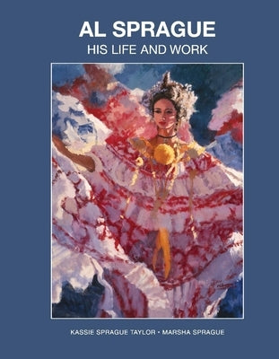 Al Sprague: His Life and Work by Taylor, Kassie Sprague