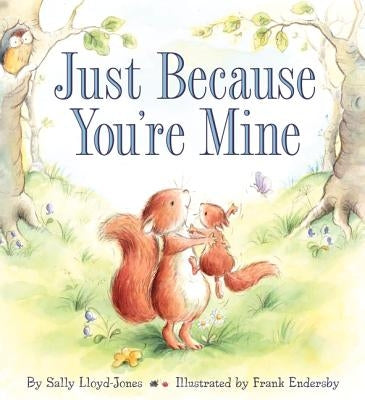 Just Because You're Mine: A Valentine's Day Book for Kids by Lloyd-Jones, Sally