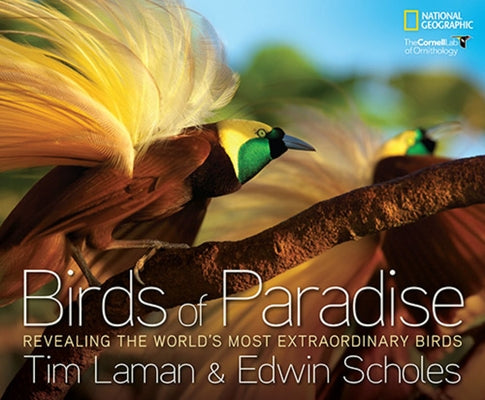 Birds of Paradise: Revealing the World's Most Extraordinary Birds by Laman, Tim