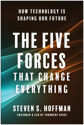 The Five Forces That Change Everything: How Technology Is Shaping Our Future by Hoffman, Steven S.