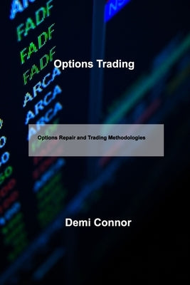 Options Trading: Options Repair and Trading Methodologies by Connor, Demi