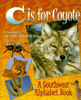 C Is for Coyote: A Southwest Alphabet Book by Helman, Andrea