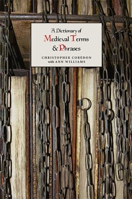 A Dictionary of Medieval Terms and Phrases by Cor&#232;don, Christopher