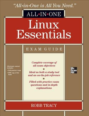 LPI Linux Essentials Certification All-In-One Exam Guide [With CDROM] by Tracy, Robb H.