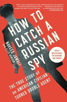 How to Catch a Russian Spy: The True Story of an American Civilian Turned Double Agent by Jamali, Naveed