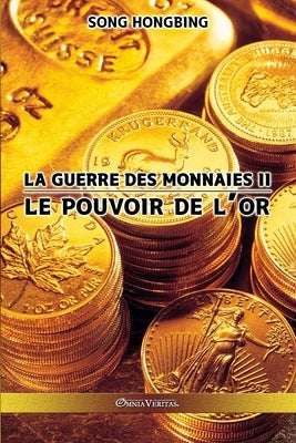 La guerre des monnaies II: Le pouvoir de l'or by Hongbing, Song