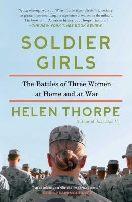 Soldier Girls: The Battles of Three Women at Home and at War by Thorpe, Helen