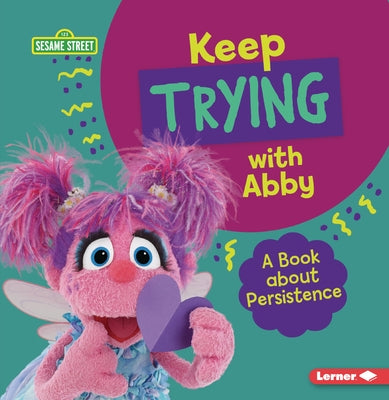 Keep Trying with Abby: A Book about Persistence by Colella, Jill