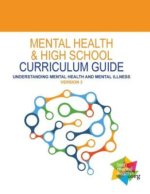 Mental Health and High School Curriculum Guide (Version 3): Understanding Mental Health and Mental Illness by Kutcher, Stan