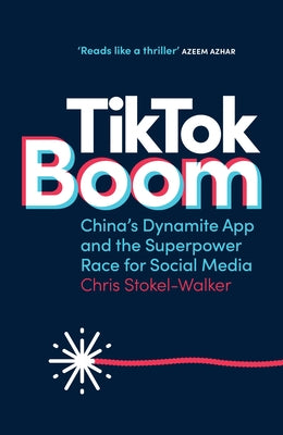 Tiktok Boom: China's Dynamite App and the Superpower Race for Social Media by Stokel-Walker, Chris