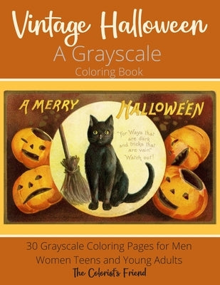 Vintage Halloween: A Grayscale Coloring Book: 30 Grayscale Coloring Pages for Men Women Teens and Young Adults: Makes a Perfect Relaxatio by Friend, The Colorist's