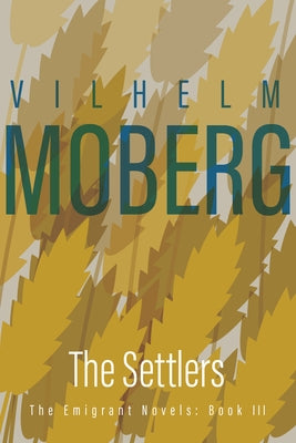 The Settlers: The Emigrant Novels: Book III by Moberg, Vilhelm