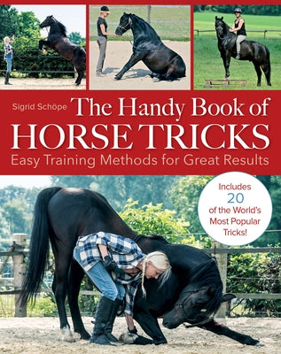 The Handy Book of Horse Tricks: Easy Training Methods for Great Results by Schope, Sigrid