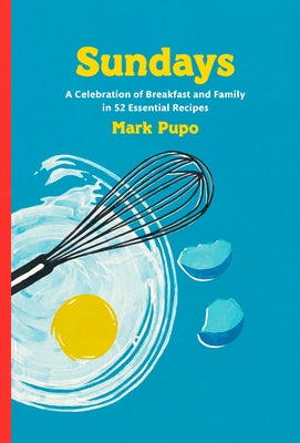 Sundays: A Celebration of Breakfast and Family in 52 Essential Recipes: A Cookbook by Pupo, Mark