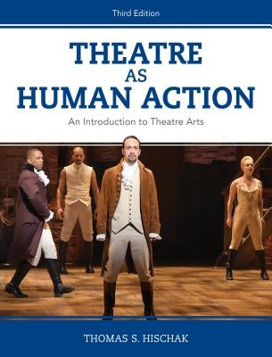 Theatre as Human Action: An Introduction to Theatre Arts by Hischak, Thomas S.