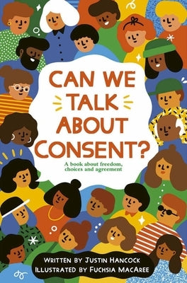 Can We Talk about Consent?: A Book about Freedom, Choices, and Agreement by Hancock, Justin