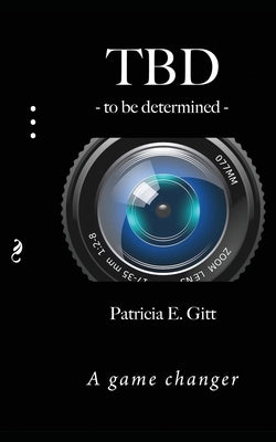 TBD -to be determined-: A game changer by Gitt, Patricia E.