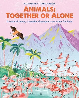 Animals: Together or Alone: A Crash of Rhinos, a Waddle of Penguins and Other Fun Facts by Cassany, Mia