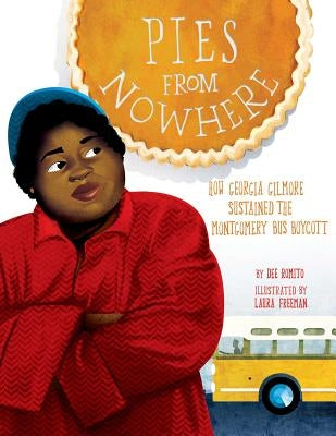 Pies from Nowhere: How Georgia Gilmore Sustained the Montgomery Bus Boycott by Romito, Dee